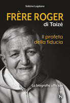 Frre Roger di Taiz. Il profeta della fiducia