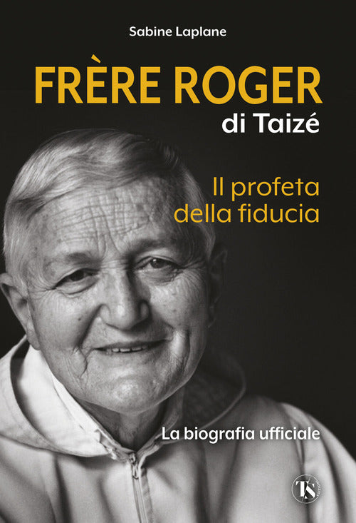 Frre Roger di Taiz. Il profeta della fiducia