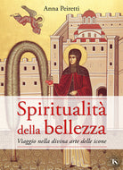 Spiritualit della bellezza. Viaggio nella divina arte delle icone