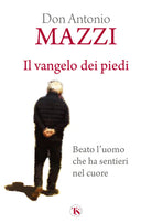 Il Vangelo dei piedi. Beato luomo che ha sentieri nel cuore