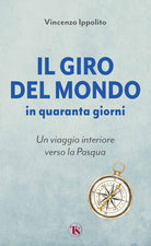 Il giro del mondo in quaranta giorni. Un viaggio interiore verso la Pasqua