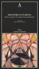 Cover of Erotismo futurista. Teoria e pratica. Con cinque ricette afrodisiache