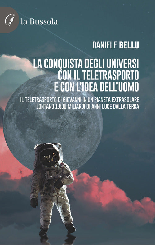 Cover of conquista degli Universi con il teletrasporto e con l'idea dell'uomo. Il teletrasporto di Giovanni in un pianeta extrasolare lontano 1.000 miliardi di anni luce dalla Terra