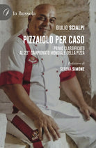 Cover of Pizzaiolo per caso. Primo classificato al 23° Campionato mondiale della pizza