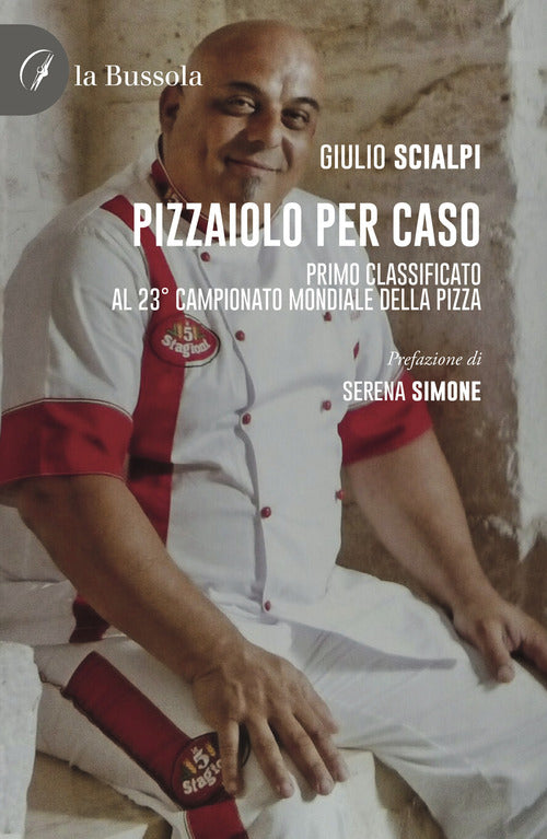 Cover of Pizzaiolo per caso. Primo classificato al 23° Campionato mondiale della pizza