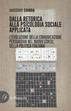 Cover of Dalla retorica alla psicologia applicata. L'evoluzione della comunicazione persuasiva nel nuovo corso della politica italiana