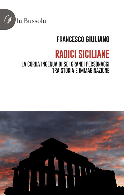 Cover of Radici siciliane. La corda ingenua di sei grandi personaggi tra storia e immaginazione