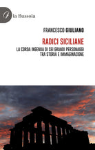 Cover of Radici siciliane. La corda ingenua di sei grandi personaggi tra storia e immaginazione