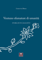 Cover of Ventuno sfumature di umanità. Storia di un calicanto