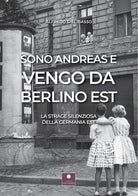 Cover of Sono Andreas e vengo da Berlino Est. La strage silenziosa della Germania Est