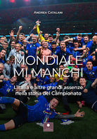 Cover of Mondiale mi manchi. L'Italia e le altre grandi assenze nella storia del campionato