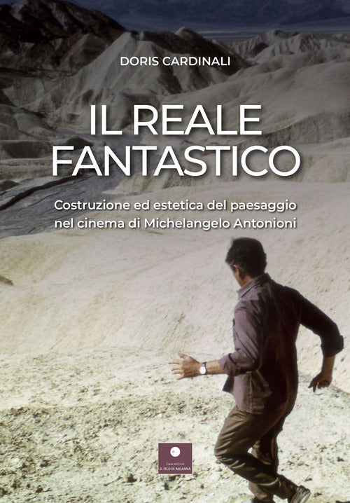 Cover of reale fantastico. Costruzione ed estetica del paesaggio nel cinema di Michelangelo Antonioni