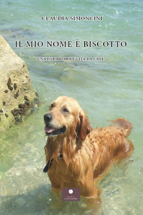 Il mio nome Biscotto. Una formidabile vita da cane