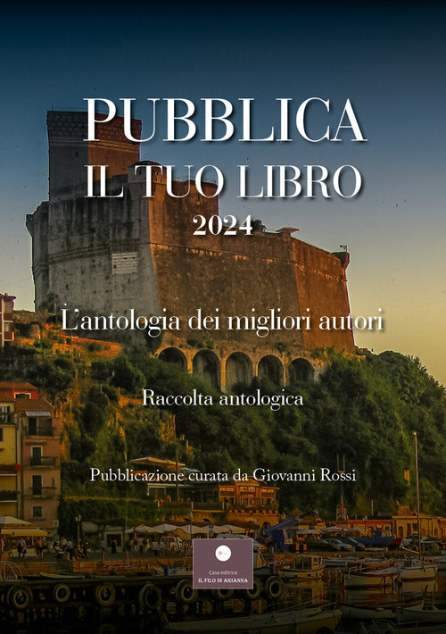 Pubblica il tuo libro 2024. L'antologia dei migliori autori