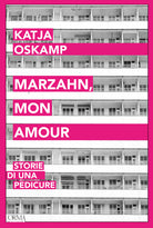 Cover of Marzahn, mon amour. Storie di una pedicure