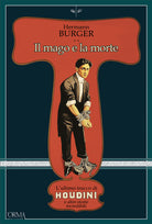 Il mago e la morte. Lultimo trucco di Houdini e altre storie incredibili