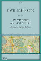 Un viaggio a Klagenfurt. Sulle tracce di Ingeborg Bachmann