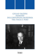 Cover of Giulio Faldini pioniere dell'ortopedia moderna tra Italia e Perù