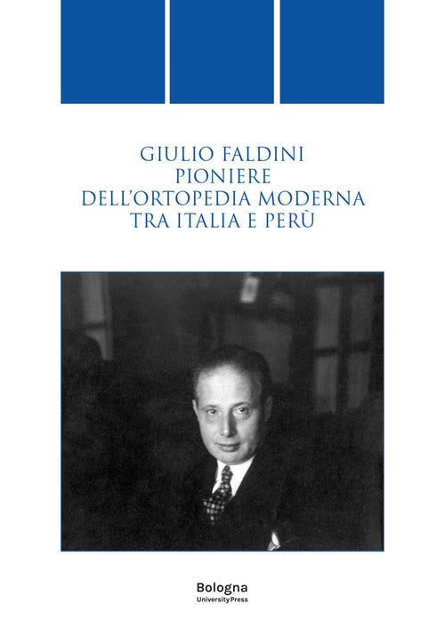 Cover of Giulio Faldini pioniere dell'ortopedia moderna tra Italia e Perù