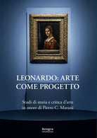 Cover of Leonardo: arte come progetto. Studi di storia e critica d'arte in onore di Pietro C. Marani