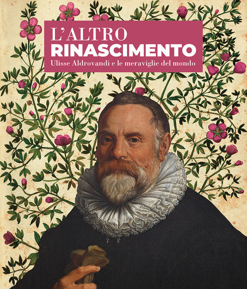 Cover of altro Rinascimento. Ulisse Aldrovandi e le meraviglie del mondo