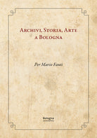Cover of Archivi, storia, arte a Bologna. Per Mario Fanti