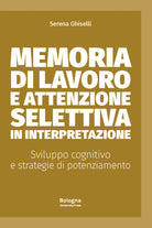 Cover of Memoria di lavoro e attenzione selettiva in interpretazione. Sviluppo cognitivo e strategie di potenziamento