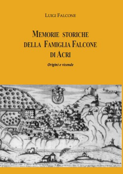Cover of Memorie storiche della famiglia Falcone di Acri. Origini e vicende