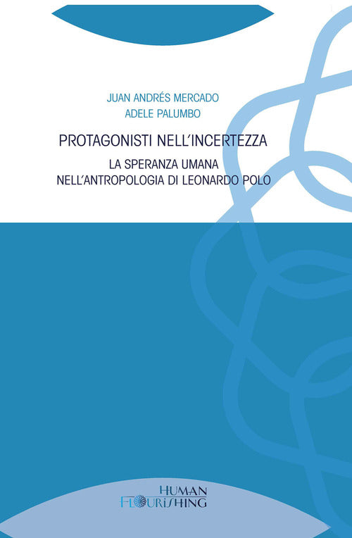 Cover of Protagonisti nell'incertezza. La speranza umana nell’antropologia di Leonardo Polo