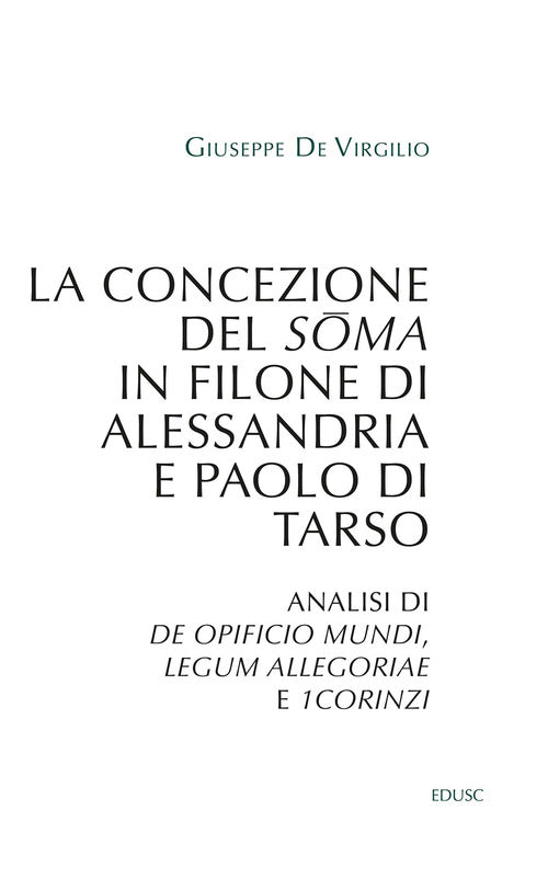 La concezione del soma in Filone di Alessandria e Paolo di Tarso. Analisi di De opificio mundi, Legum allegoriae e 1Corinzi