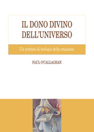 Il dono divino dell'universo. Un trattato di teologia della creazione