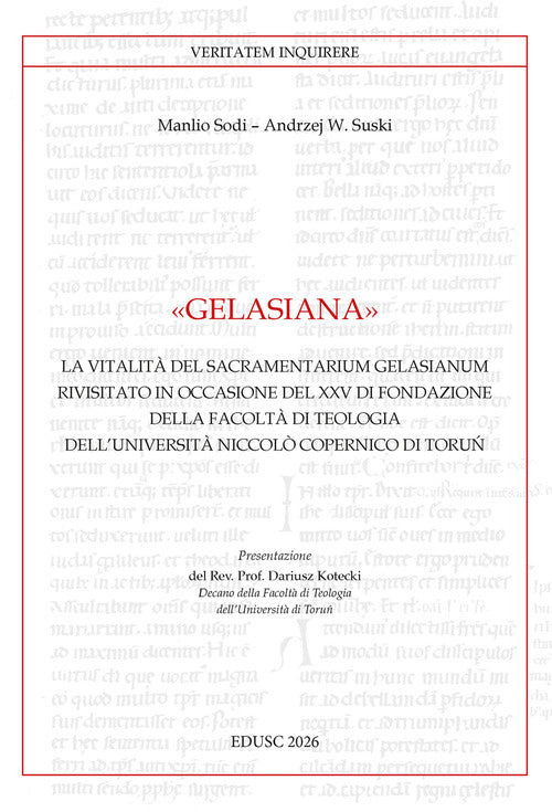 Gelasiana. La vitalit del Sacramentarium Gelasianum rivisitato in occasione del XXV di fondazione della Facolt di Teologia Niccol Copernico di Torun