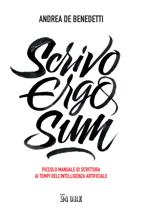 Cover of Scrivo ergo sum. Piccolo manuale di scrittura ai tempi dell'intelligenza artificiale