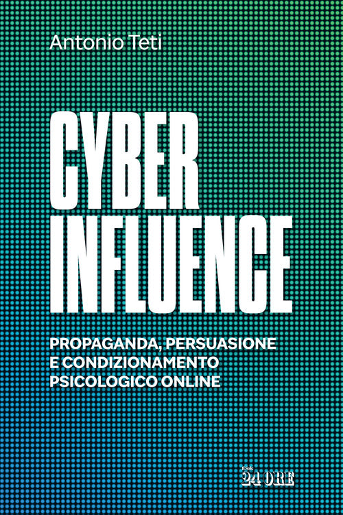 Cover of Cyber influence. Propaganda, persuasione e condizionamento psicologico online
