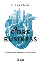 Cover of Cuore business. Per una nuova storia d'amore tra persone e lavoro