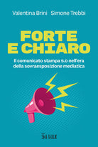 Cover of Forte e chiaro. Il comunicato stampa 5.0 nell’era della sovraesposizione mediatica