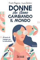 Donne che stanno cambiando il mondo. 45 storie di impegno per la sostenibilit