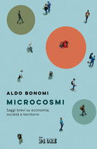 Microcosmi. Saggi brevi su economia, societ territorio