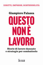 Questo non lavoro. Storie di lavoro dannato e strategie per combatterlo