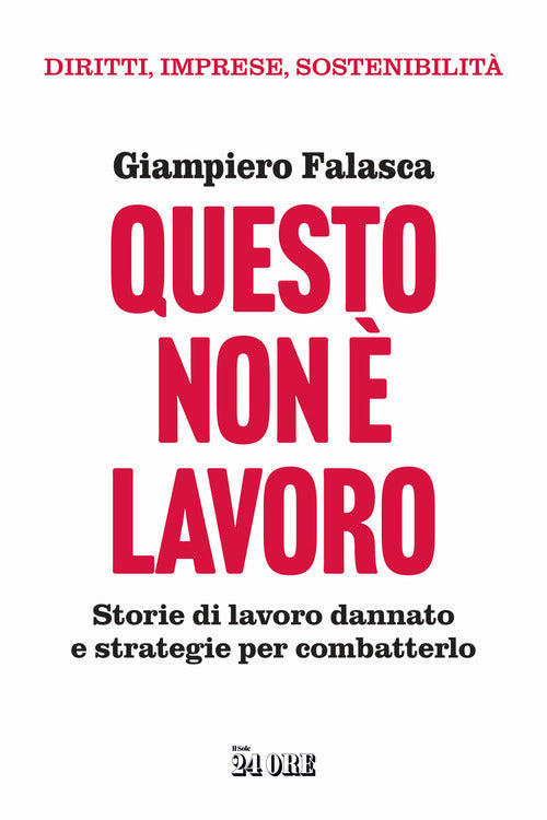 Questo non lavoro. Storie di lavoro dannato e strategie per combatterlo