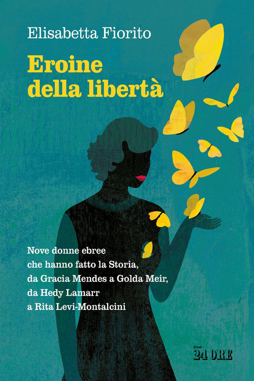 Eroine della libert. Nove donne ebree che hanno fatto la Storia, da Gracia Mendes a Golda Meir, da Hedy Lamarr a Rita Levi-Montalcini