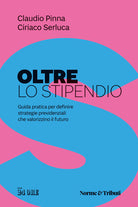 Oltre lo stipendio. Guida pratica per definire strategie previdenziali che valorizzino il futuro