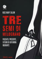 Cover of Tre semi di melograno. Passato, presente, futuro di un'anima migrante