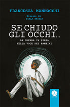Cover of Se chiudo gli occhi… La guerra in Siria nella voce dei bambini