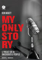 Cover of My only story. Il podcast che ha smascherato il pedofilo
