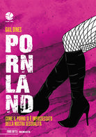 Cover of Pornland. Come il porno si è impossessato della nostra sessualità