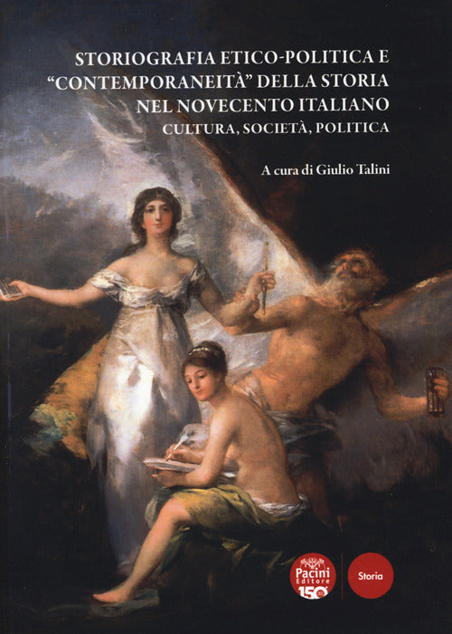 Cover of Storiografia etico-politica e «contemporaneità» della storia nel Novecento italiano. Cultura, società, politica