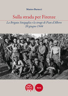 Cover of Sulla strada per Firenze. La Brigata Sinigaglia e la strage di Pian d’Albero, 20 giugno 1944