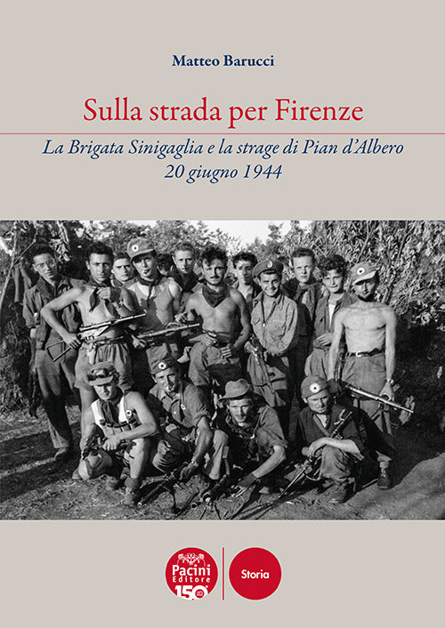 Cover of Sulla strada per Firenze. La Brigata Sinigaglia e la strage di Pian d’Albero, 20 giugno 1944