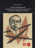 Cover of idea dentro di me. Giacomo Matteotti per le giovani generazioni. Una proposta di didattica orientativa